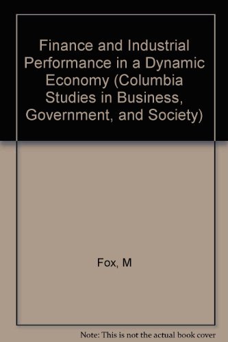 Stock image for Finance and Industrial Performance in a Dynamic Economy: Theory, Practice, and Policy (Columbia Studies in Business, Government, and Society) for sale by HPB-Red