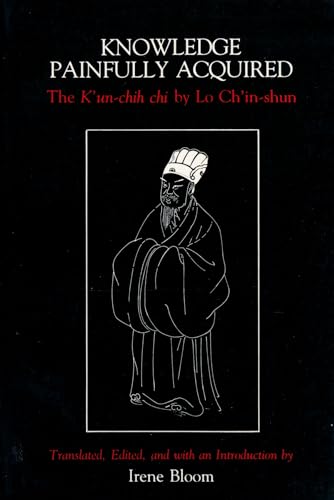 Beispielbild fr Knowledge Painfully Acquired: The K'Un-Chih Chi of Lo Ch'in-Shun zum Verkauf von ThriftBooks-Atlanta