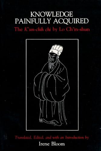 KNOWLEDGE PAINFULLY ACQUIRED: The K'un-chih by Lo Chiin-shun