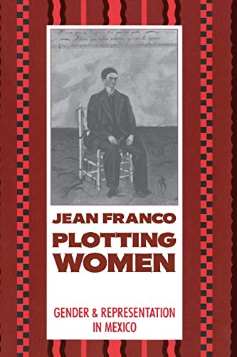 Plotting Women: Gender & Representation in Mexico [Gender and Culture: A Series of Columbia Unive...