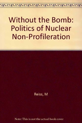 Imagen de archivo de Without the Bomb : The Politics of Nuclear Non-Proliferation a la venta por Better World Books