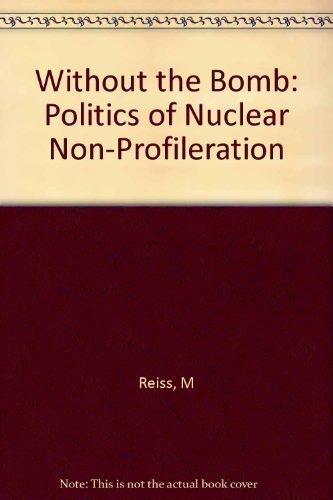 Stock image for Without the Bomb : The Politics of Nuclear Non-Proliferation for sale by Better World Books