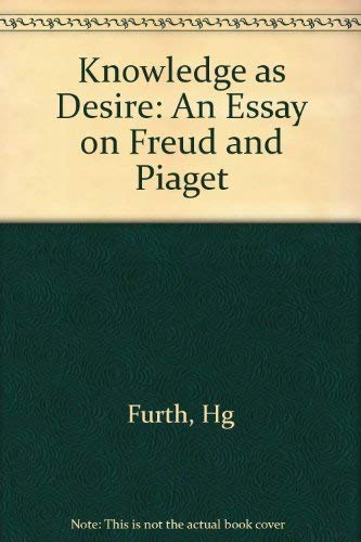 Beispielbild fr Knowledge As Desire: An Essay on Freud and Piaget zum Verkauf von Karl Theis