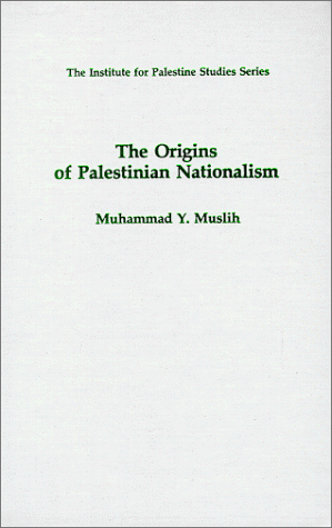 The Origins of Palestinian Nationalism (Institute for Palestine Studies)