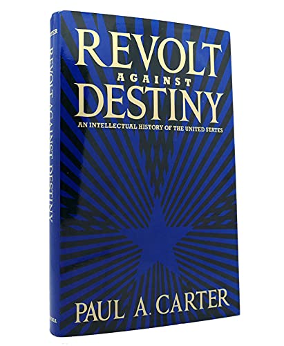 Stock image for Revolt Against Destiny: An Intellectual History of the United States for sale by Wonder Book