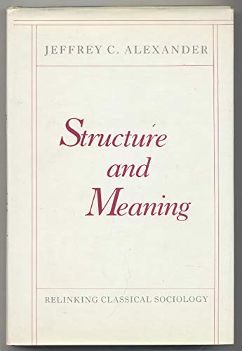 Structure and Meaning: Relinking Classical Sociology (9780231066884) by Alexander, Jeffrey C.