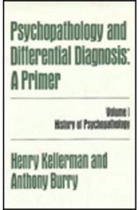 Stock image for Psychopathology and Differential Diagnosis: A Primer: Volume 1 History of Psychopathology for sale by Prior Books Ltd