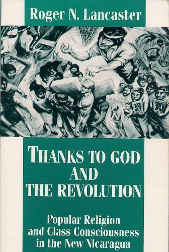 Beispielbild fr Thanks to God and the Revolution : Popular Religion and Class Consciousness in the New Nicaragua zum Verkauf von Better World Books