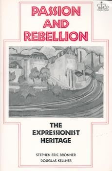 Passion and Rebellion: The Expressionist Heritage (9780231067638) by Bronner, Stephen Eric; Kellner, Douglas