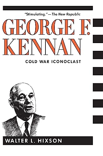 George F. Kennan: Cold War Iconoclast (Contemporary American History Series) (9780231068956) by Hixson, Walter