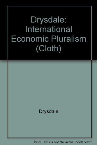 Stock image for Drysdale: International Economic Pluralism (cloth)