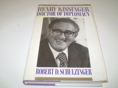 Henry Kissinger Doctor of diplomacy - Schulzinger, Robert D.