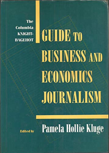 Beispielbild fr The Columbia Knight-Bagehot Guide to Economics and Business Journalism zum Verkauf von Wonder Book