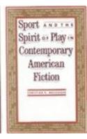 Stock image for Sport and the Spirit of Play in Contemporary American Fiction for sale by Pomfret Street Books