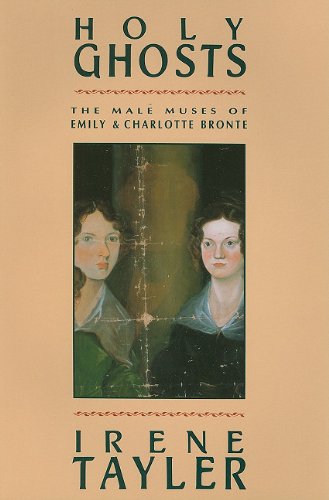 Stock image for Holy Ghosts : The Male Muses of Emily and Charlotte Bronte for sale by Better World Books