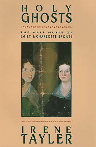 9780231071550: Holy Ghosts: The Male Muses of Emily and Charlotte Bronte