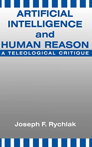 Imagen de archivo de ARTIFICIAL INTELLIGENCE AND HUMAN REASON: A Teleological Critique. a la venta por Nelson & Nelson, Booksellers