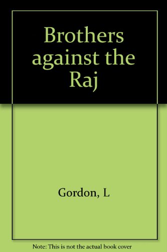 Brothers against the Raj: A biography of Indian nationalists Sarat and Subhas Chandra Bose (9780231074421) by Gordon, Leonard A