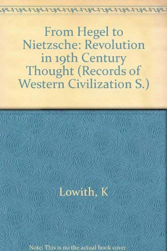 From Hegel to Nietzsche: The Revolution in Nineteenth Century Thought - Lowith, Karl