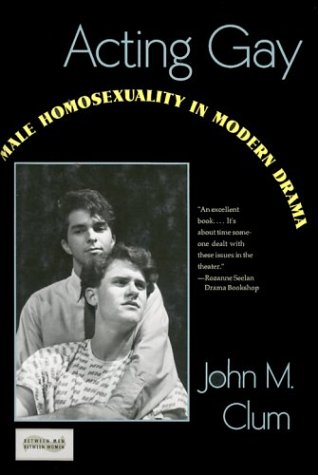 9780231075107: Acting Gay – Male Homosexuality in Modern Drama (Between Men-Between Women: Lesbian & Gay Studies)