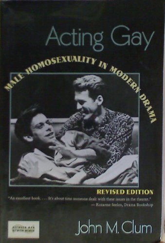9780231075114: Acting Gay – Male Homosexuality in Modern Drama Rev (Paper) (Between Men - Between Women: Lesbian & Gay Studies)