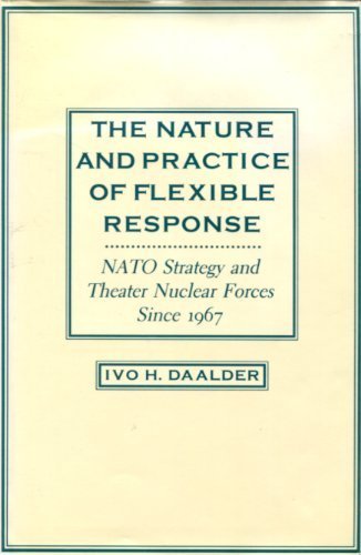 The Nature and Practice of Flexible Response: NATO Strategy and Theater Nuclear Forces Since 1967 (9780231075206) by Daalder, Ivo H.