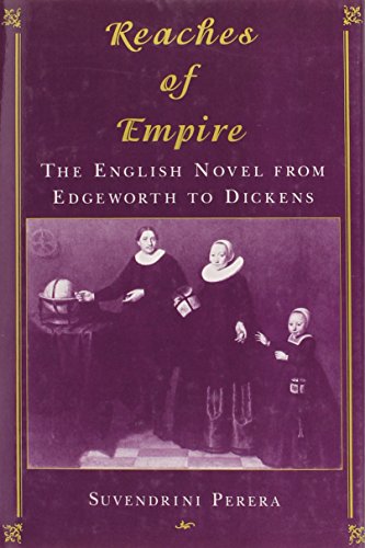 9780231075787: Reaches of Empire: The English Novel from Edgeworth to Dickens (The Social Foundations of Aesthetic Forms)