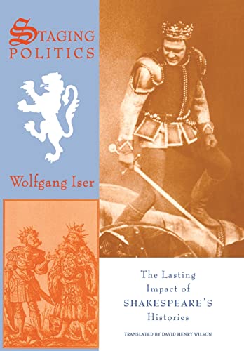 Staging Politics: The Lasting Impact of Shakespeare's Histories (9780231075886) by Wolfgang Iser