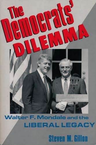 Stock image for The Democrats' Dilemma : Walter F. Mondale and the Liberal Legacy for sale by Better World Books: West