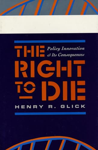 Stock image for The Right to Die : Policy Innovation and Its Consequences for sale by Better World Books
