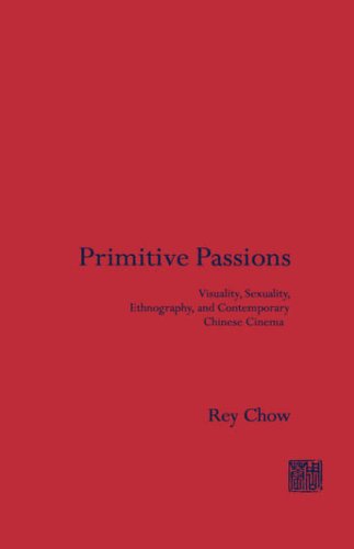 9780231076821: Primi Primitive Passions: Visuality, Sexuality, Ethnography, and Contemporary Chinese Cinema (Film and Culture)