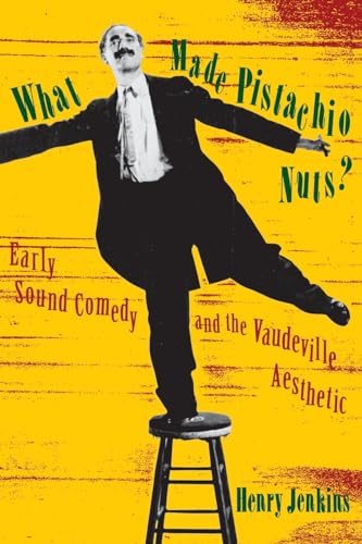 What Made Pistachio Nuts?: Early Sound Comedy and the Vaudeville Aesthetic (9780231078559) by Jenkins, Henry