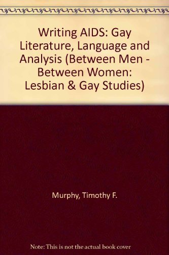 9780231078658: Writing AIDS: Gay Literature, Language and Analysis (Between Men - Between Women: Lesbian & Gay Studies)