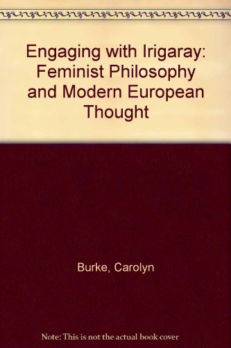Engaging with Irigaray: Feminist Philosophy and Modern European Thought (9780231078962) by Burke, Carolyn; Schor, Naomi