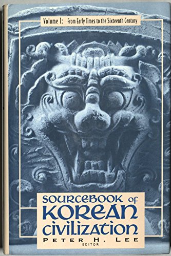 Sourcebook of Korean Civilization, Vol. 1: From Early Times to the Sixteenth Century (Introduction to Asian Civilizations) [CVR: Sources of Korean Civilization] - Peter H. Lee, Editor