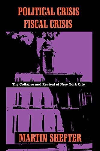 Beispielbild fr Political Crisis/Fiscal Crisis: The Collapse and Revival of New York City zum Verkauf von ThriftBooks-Atlanta