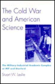 9780231079587: The Cold War and American Science – The Military–Industrial–Academic Complex at MIT and Stanford