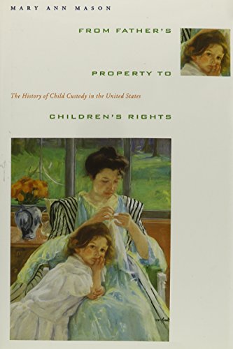 9780231080460: From Father's Property to Children's Rights: The History of Child Custody in the United States