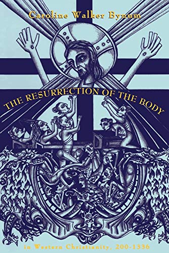 The Resurrection of the Body in Western Christianity, 200-1336 (Lectures on the History of Religions, No. 15) (9780231081276) by Bynum, Caroline Walker