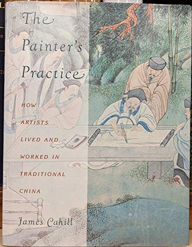 Stock image for The Painter's Practice: How Artists Lived and Worked in Traditional China (Bampton Lectures in America) for sale by SecondSale