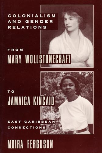 Colonialism and Gender Relations from Mary Wollstonecraft to Jamaica Kincaid â" East Caribbean C...