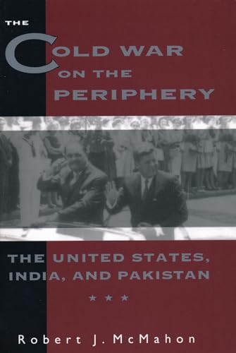 9780231082273: The Cold War on the Periphery: The United States, India, and Pakistan