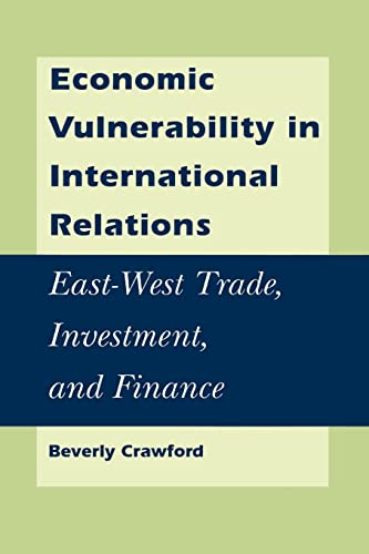 Imagen de archivo de Economic Vulnerability in International Relations : East-West Trade, Investment, and Finance a la venta por Better World Books