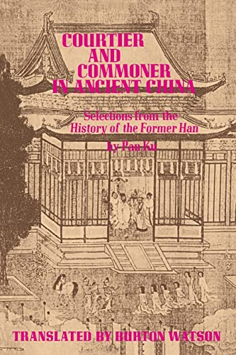 Beispielbild fr Courtier And Commoner In Ancient China: Selections From The History Of The Former Han by Pan Ku zum Verkauf von BooksElleven