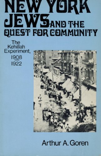 Goren: New York Jews & the Quest for Community: The Kehillah Experiment, 1908-1922