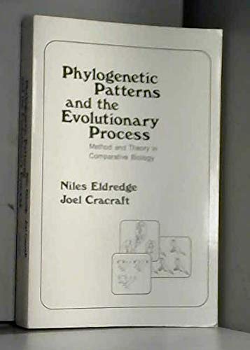 Phylogenetic Patterns and the Evolutionary Process: Method and Theory in Comparative Biology (9780231083782) by Eldredge, Niles; Cracraft, Joel