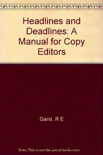 Headlines Deadlines: A Manual for Copy Editors (9780231085410) by Robert Edward Garst; Theodore M. Bernstein