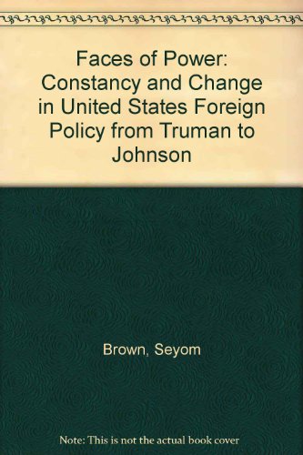 9780231085977: Faces of Power: Constancy and Change in United States Foreign Policy from Truman to Johnson