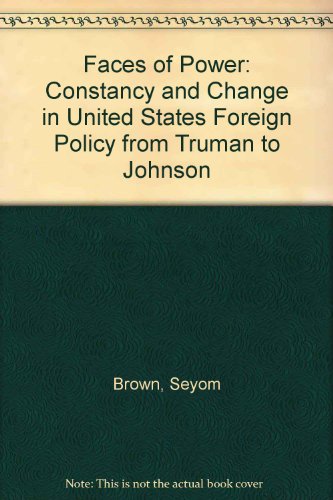 Imagen de archivo de The Faces of Power; Constancy and Change in United States Foreign Policy from Truman and Johnson a la venta por Murphy-Brookfield Books