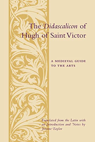 THE DIDASCALICON OF HUGH OF SAINT VICTOR: A Medieval Guide to the Arts)